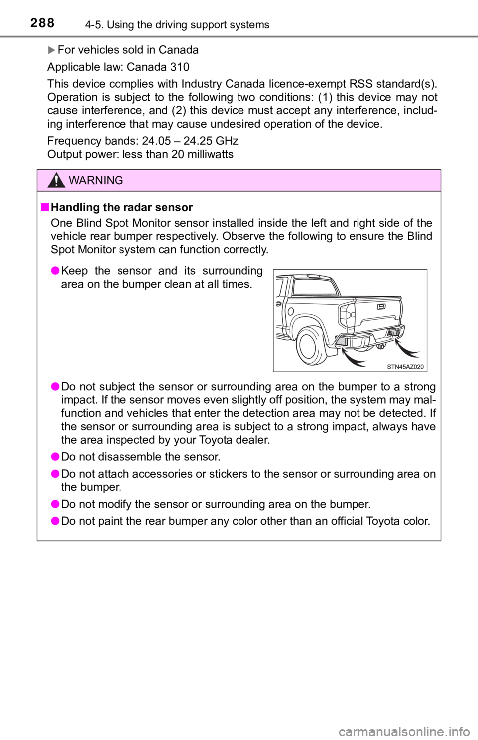 TOYOTA TUNDRA 2019  Owners Manual (in English) 2884-5. Using the driving support systems
For vehicles sold in Canada
Applicable law: Canada 310
This device complies with Industry Canada licence-exempt RSS standard(s).
Operation  is  subject  to