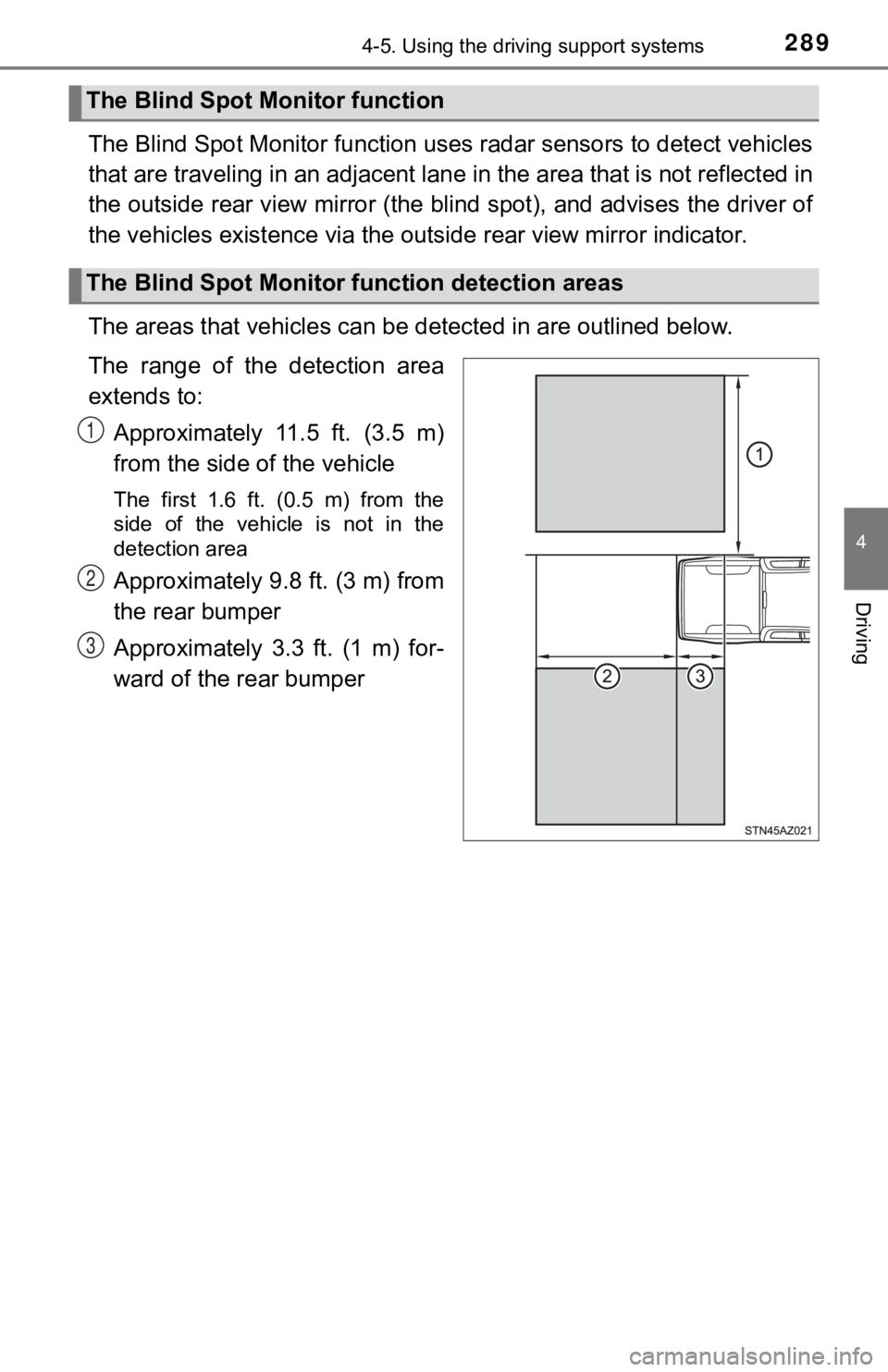 TOYOTA TUNDRA 2019  Owners Manual (in English) 2894-5. Using the driving support systems
4
Driving
The Blind Spot Monitor function uses radar sensors to detect vehicles
that are traveling in an adjacent lane in the area that is not  reflected in
t
