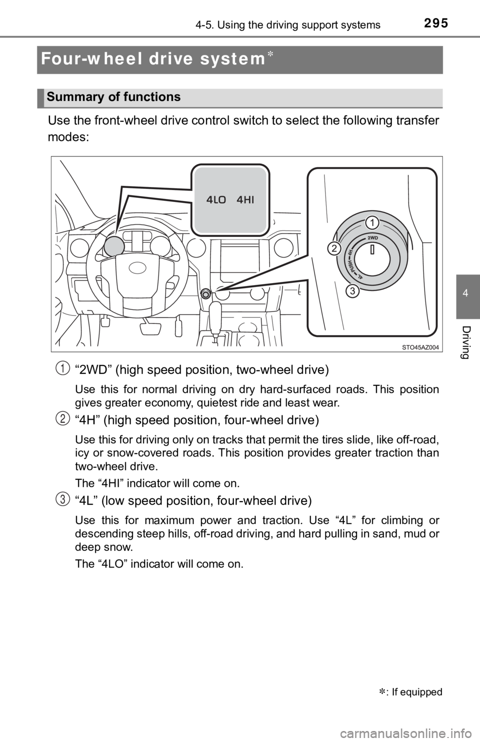 TOYOTA TUNDRA 2019  Owners Manual (in English) 2954-5. Using the driving support systems
4
Driving
Four-wheel drive system
Use the front-wheel drive control switch to select the following transfer
modes:“2WD” (high speed position, two-wheel