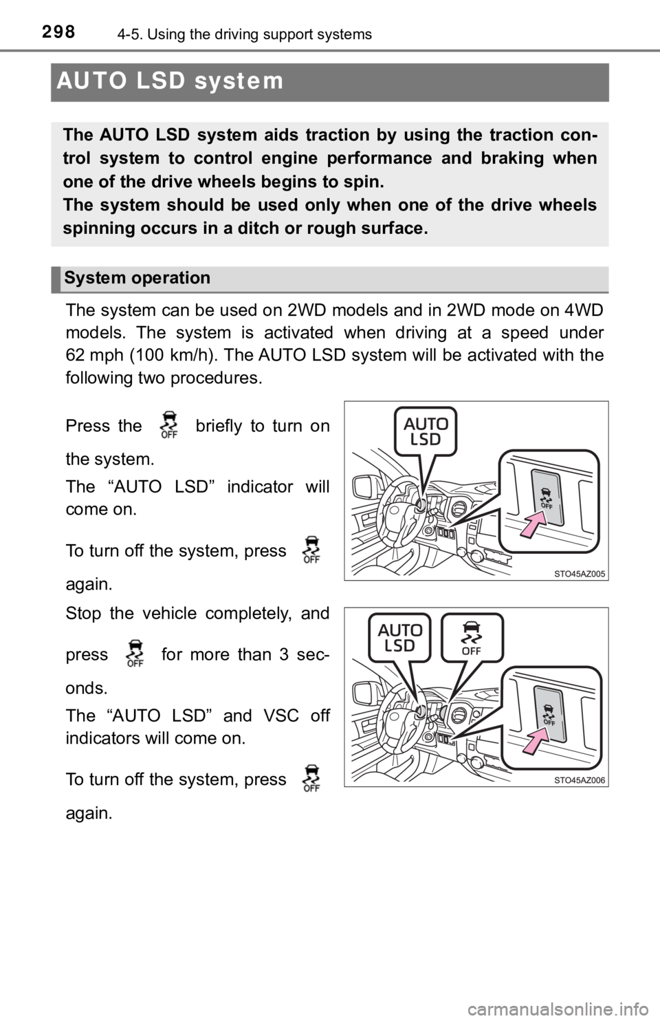 TOYOTA TUNDRA 2019  Owners Manual (in English) 2984-5. Using the driving support systems
AUTO LSD system
The system can be used on 2WD models and in 2WD mode on 4WD
models.  The  system  is  activated  when  driving  at  a  speed  under
62 mph (10