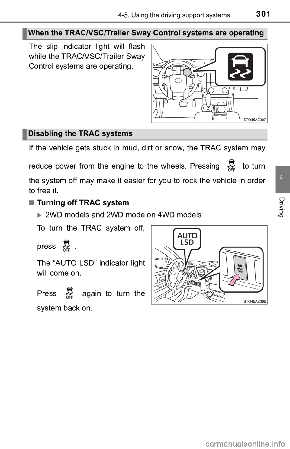 TOYOTA TUNDRA 2019  Owners Manual (in English) 3014-5. Using the driving support systems
4
Driving
The  slip  indicator  light  will  flash
while the TRAC/VSC/Trailer Sway
Control systems are operating.
If  the  vehicle  gets  stuck  in  mud,  dir