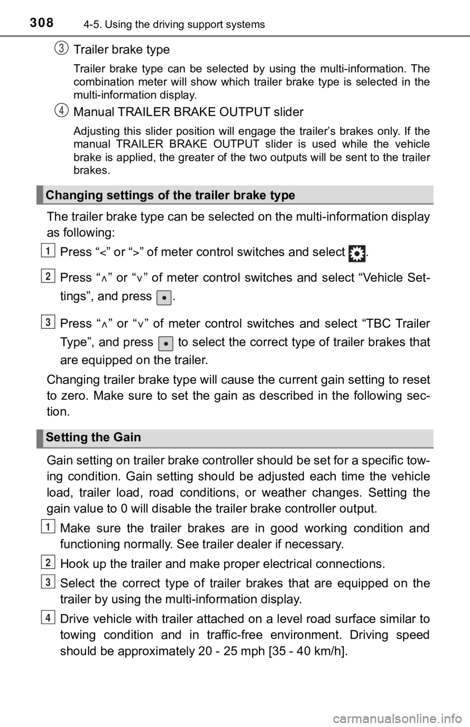 TOYOTA TUNDRA 2019  Owners Manual (in English) 3084-5. Using the driving support systems
Trailer brake type
Trailer  brake  type  can  be  selected  by  using  the  multi-informati on.  The
combination  meter  will  show  which  trailer  brake  ty