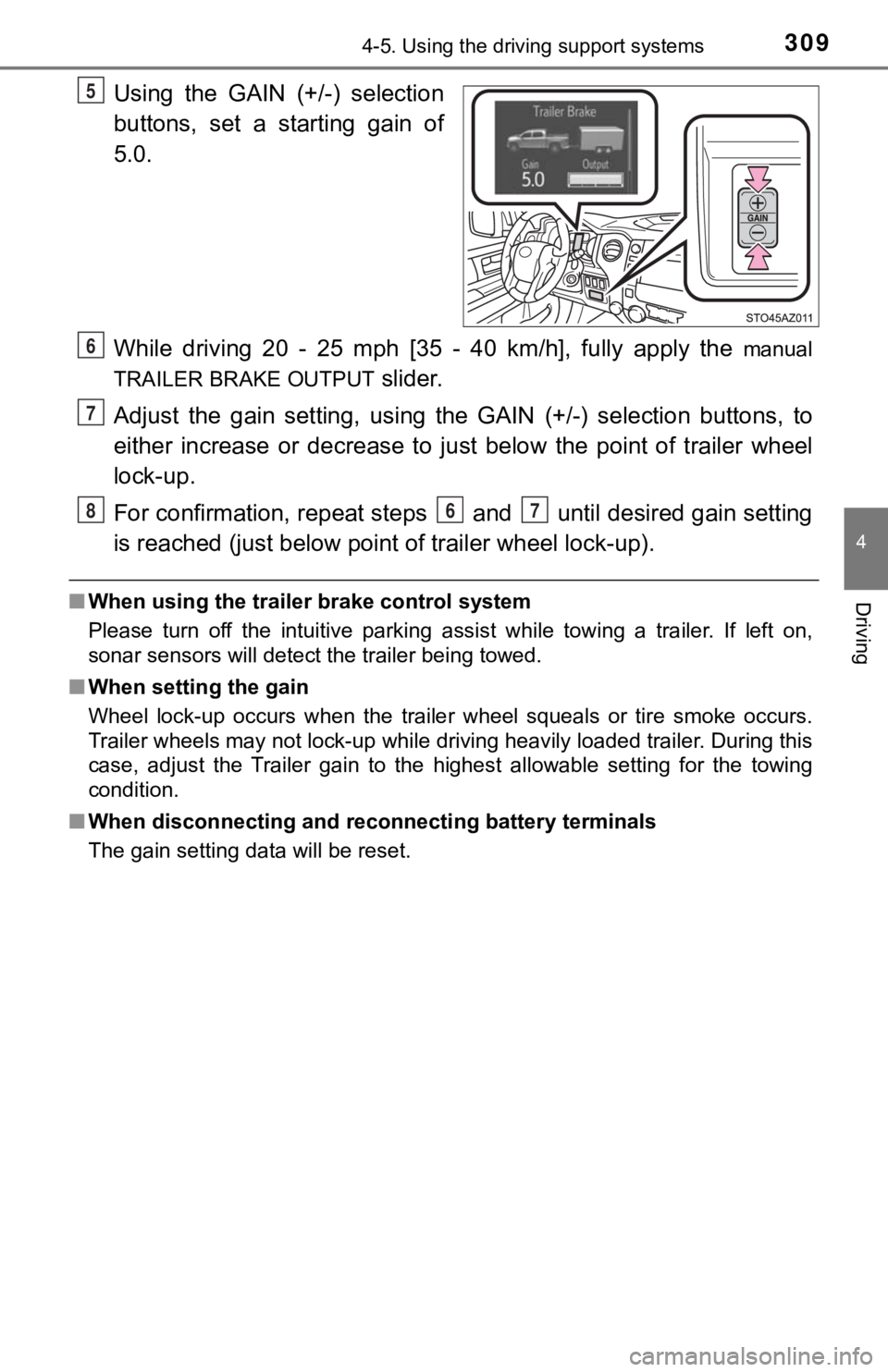 TOYOTA TUNDRA 2019  Owners Manual (in English) 3094-5. Using the driving support systems
4
Driving
Using  the  GAIN  (+/-)  selection
buttons,  set  a  starting  gain  of
5.0.
While  driving  20  -  25  mph  [35  -  40  km/h],  fully  apply  the 
