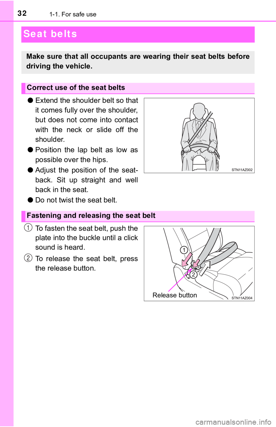 TOYOTA TUNDRA 2019 (in English) Owners Guide 321-1. For safe use
Seat belts
●Extend the shoulder belt so that
it comes fully over the shoulder,
but does not come into contact
with the neck or slide off the
shoulder.
● Position the lap TOYOTA TUNDRA 2019 (in English) Owners Guide 321-1. For safe use
Seat belts
●Extend the shoulder belt so that
it comes fully over the shoulder,
but does not come into contact
with the neck or slide off the
shoulder.
● Position the lap