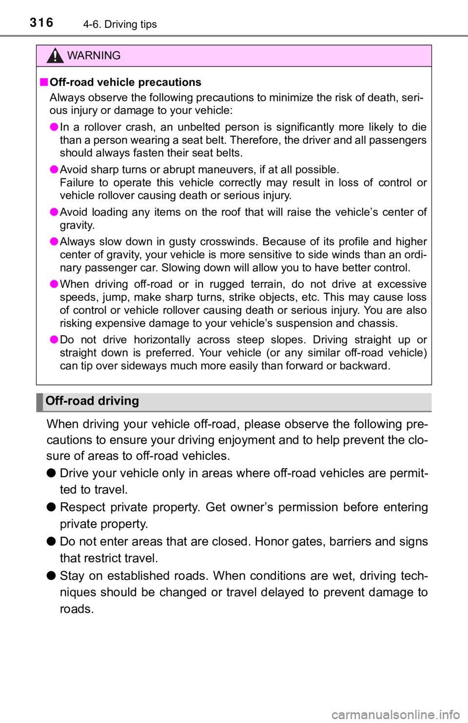 TOYOTA TUNDRA 2019  Owners Manual (in English) 3164-6. Driving tips
When driving your vehicle off-road, please observe the following pre-
cautions to ensure your drivin g enjoyment and to help prevent t he clo-
sure of areas to off-road vehicles.
