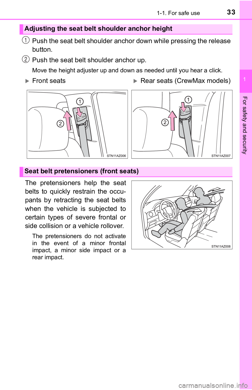 TOYOTA TUNDRA 2019 (in English) Owners Guide 331-1. For safe use
1
For safety and security
Push the seat belt shoulder anchor down while pressing the release
button.
Push the seat belt shoulder anchor up.
Move the height adjuster up and down as TOYOTA TUNDRA 2019 (in English) Owners Guide 331-1. For safe use
1
For safety and security
Push the seat belt shoulder anchor down while pressing the release
button.
Push the seat belt shoulder anchor up.
Move the height adjuster up and down as