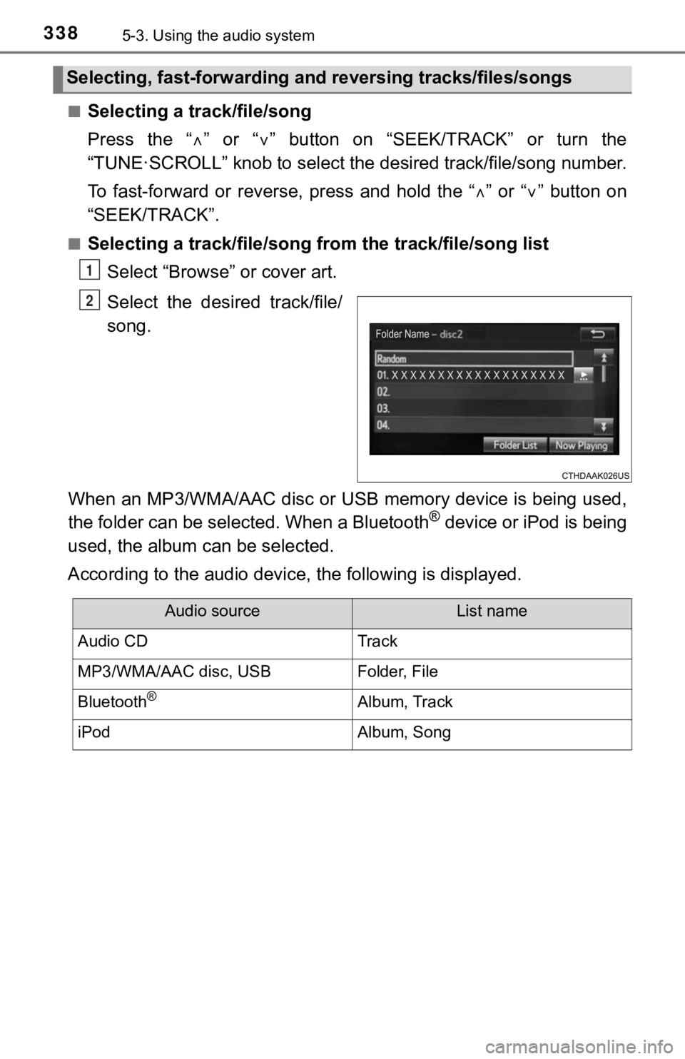 TOYOTA TUNDRA 2019  Owners Manual (in English) 3385-3. Using the audio system
■Selecting a track/file/song
Press  the  “”  or  “ ”  button  on  “SEEK/TRACK”  or  turn  the
“TUNE·SCROLL” knob to select the  desired track/fi