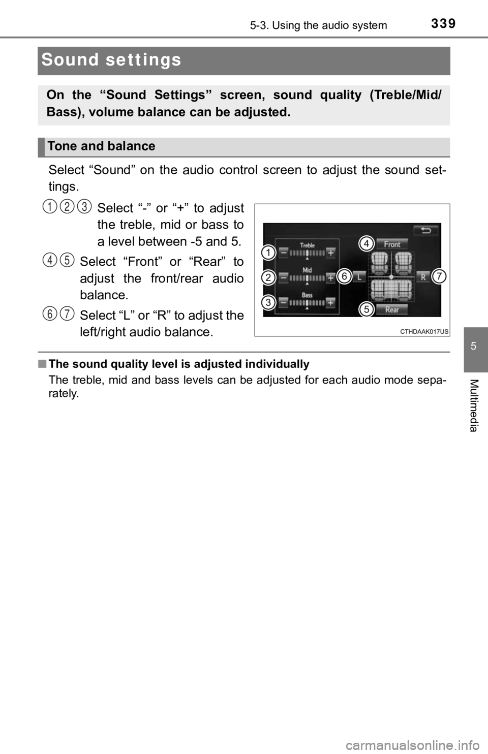 TOYOTA TUNDRA 2019  Owners Manual (in English) 3395-3. Using the audio system
5
Multimedia
Sound settings
Select  “Sound”  on  the  audio  control  screen  to  adjust  the  sound set-
tings.
Select  “-”  or  “+”  to  adjust
the  treble
