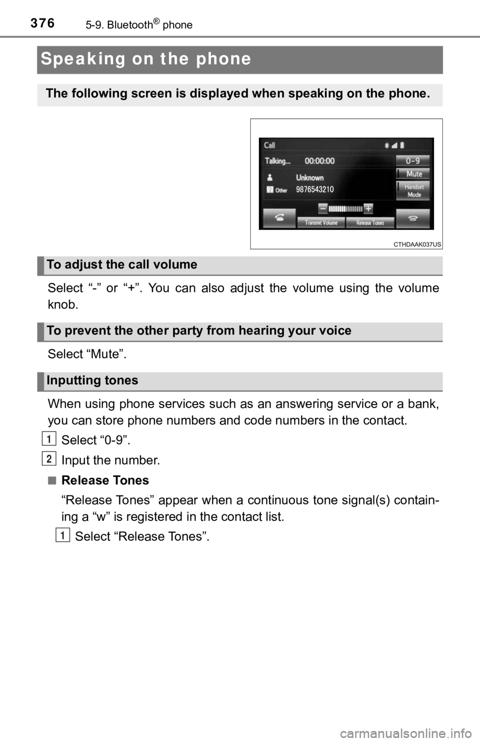 TOYOTA TUNDRA 2019 Owners Manual (in English) 3765-9. Bluetooth® phone
Speaking on the phone
Select “-” or “+”. You can also adjust the volume using the volume
knob.
Select “Mute”.
When using phone services such as an ans TOYOTA TUNDRA 2019 Owners Manual (in English) 3765-9. Bluetooth® phone
Speaking on the phone
Select “-” or “+”. You can also adjust the volume using the volume
knob.
Select “Mute”.
When using phone services such as an ans