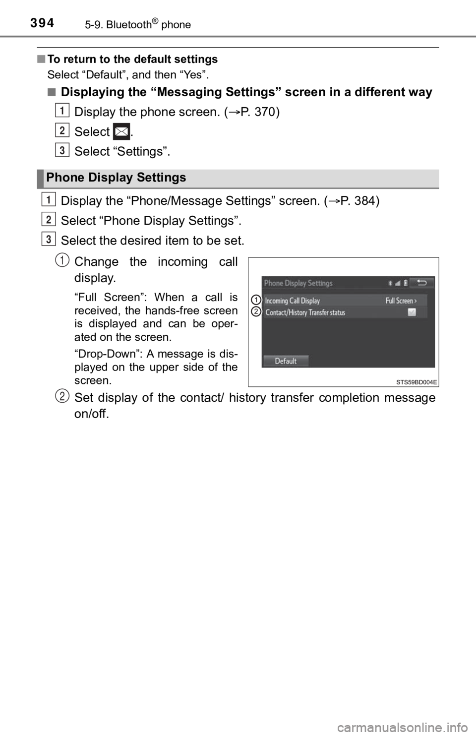 TOYOTA TUNDRA 2019  Owners Manual (in English) 3945-9. Bluetooth® phone
■To return to the default settings
Select “Default”, and then “Yes”.
■
Displaying the “Messaging Settings” screen in a different way
Display the phone screen.