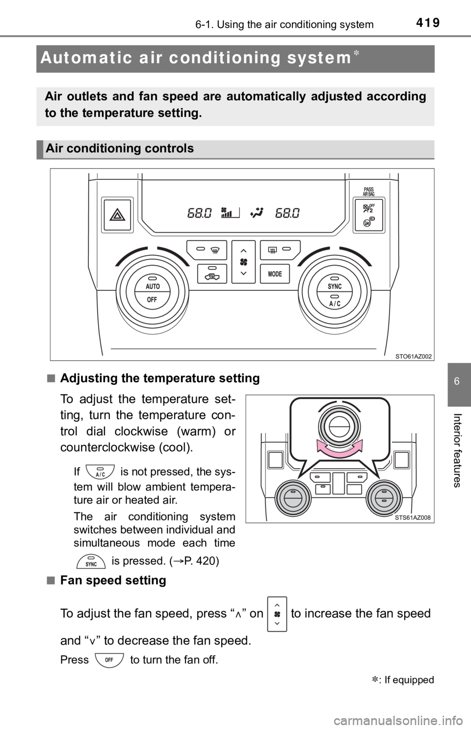 TOYOTA TUNDRA 2019  Owners Manual (in English) 4196-1. Using the air conditioning system
6
Interior features
Automatic air conditioning system
■Adjusting the temperature setting
To  adjust  the  temperature  set-
ting,  turn  the  temperature