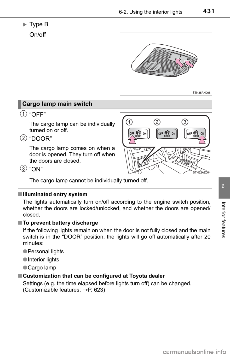 TOYOTA TUNDRA 2019  Owners Manual (in English) 4316-2. Using the interior lights
6
Interior features
Ty p e   B
On/off
“OFF”
The cargo lamp can be individually
turned on or off.
“DOOR”
The  cargo  lamp  comes  on  when  a
door is opened