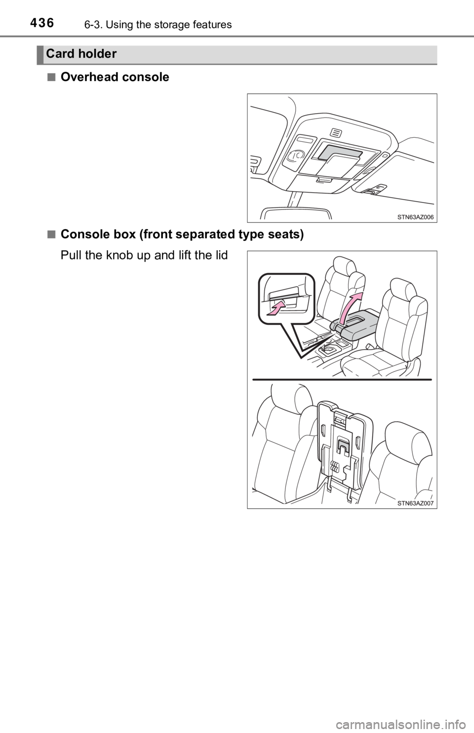 TOYOTA TUNDRA 2019  Owners Manual (in English) 4366-3. Using the storage features
■Overhead console
■Console box (front separated type seats)
Pull the knob up and lift the lid
Card holder 
