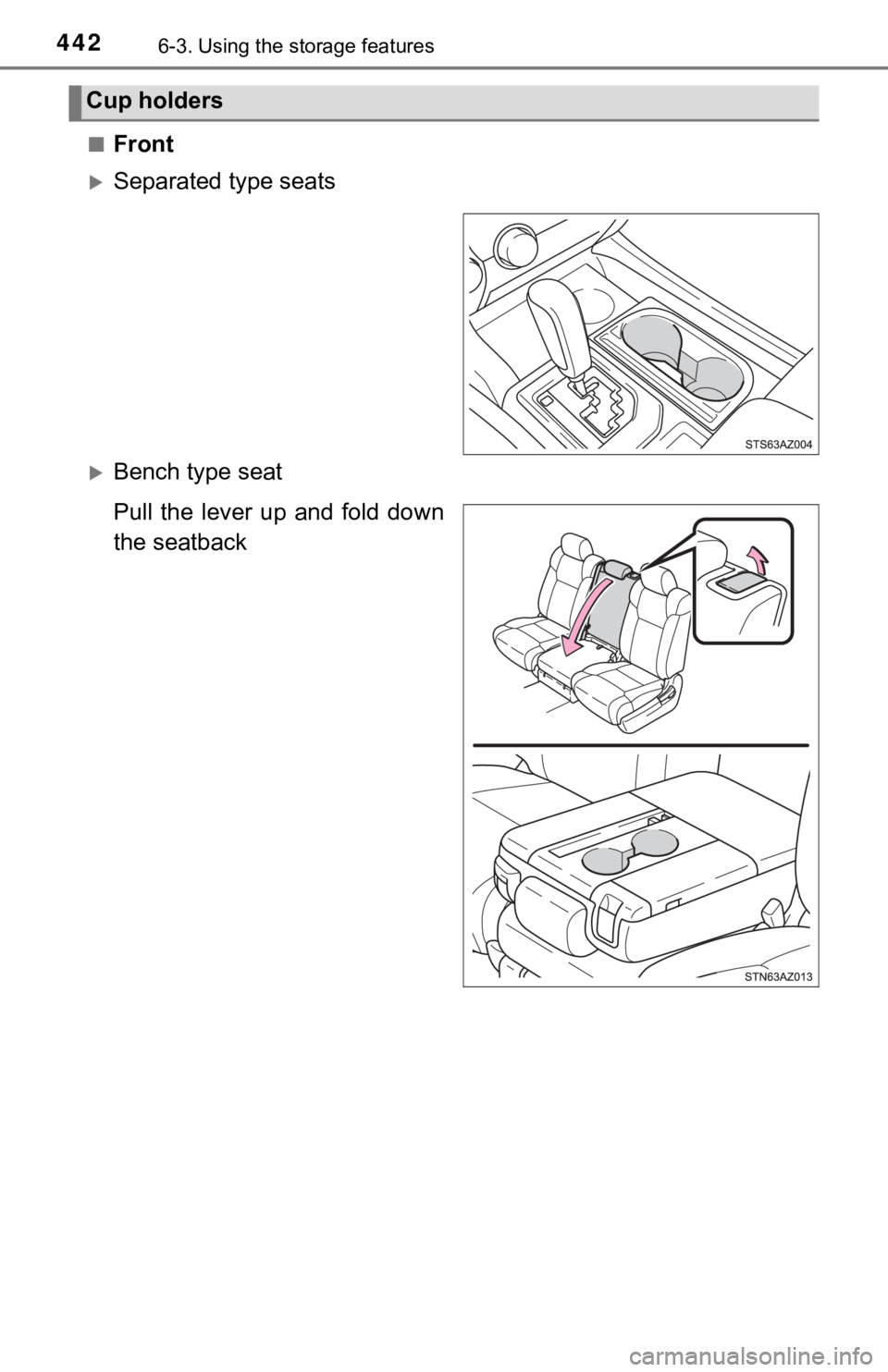 TOYOTA TUNDRA 2019  Owners Manual (in English) 4426-3. Using the storage features
■Front
Separated type seats
Bench type seat
Pull  the  lever  up  and  fold  down
the seatback
Cup holders 