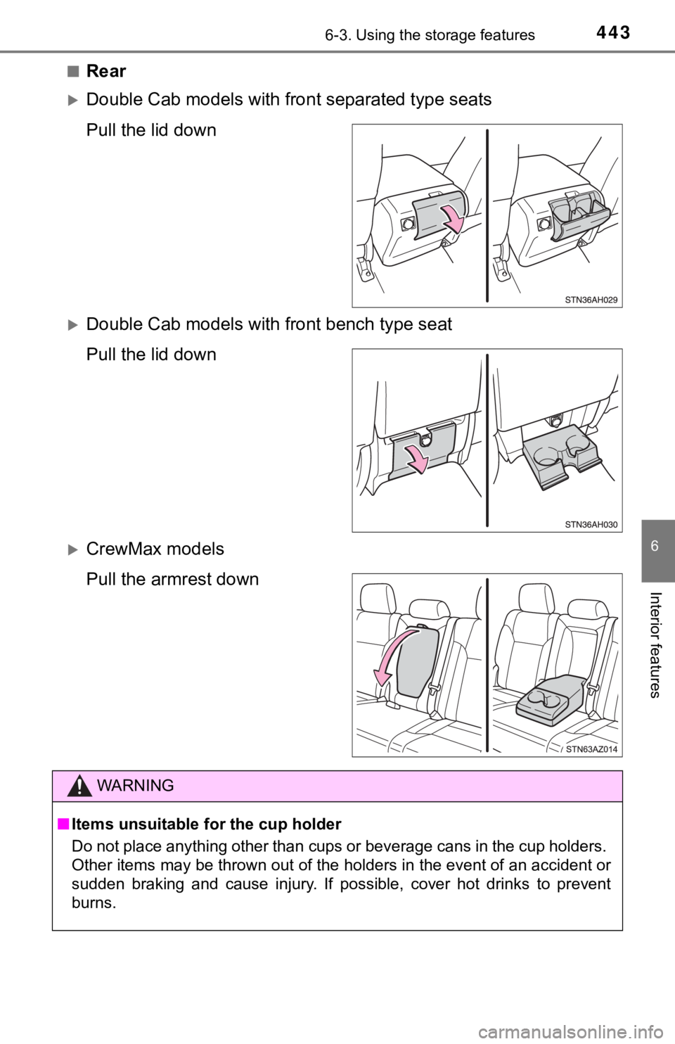 TOYOTA TUNDRA 2019  Owners Manual (in English) 4436-3. Using the storage features
6
Interior features
■Rear
Double Cab models with fron t separated type seats
Pull the lid down
Double Cab models with front bench type seat
Pull the lid down