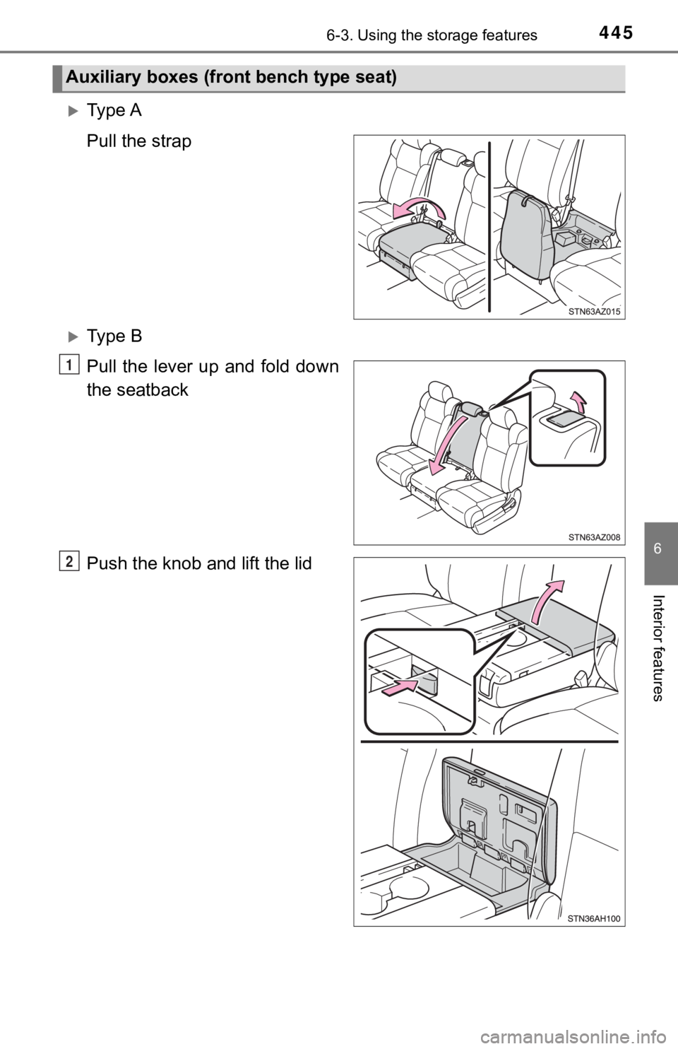 TOYOTA TUNDRA 2019  Owners Manual (in English) 4456-3. Using the storage features
6
Interior features
Ty p e  A
Pull the strap
Ty p e   B
Pull  the  lever  up  and  fold  down
the seatback
Push the knob and lift the lid
Auxiliary boxes (fron
