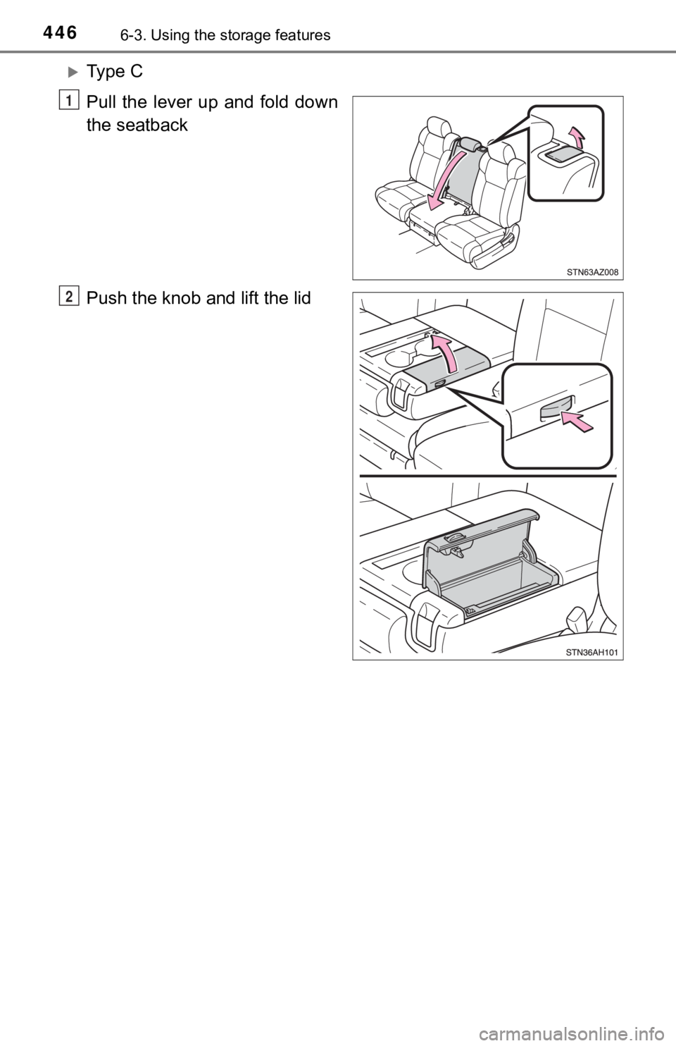 TOYOTA TUNDRA 2019  Owners Manual (in English) 4466-3. Using the storage features
Ty p e   C
Pull  the  lever  up  and  fold  down
the seatback
Push the knob and lift the lid
1
2 