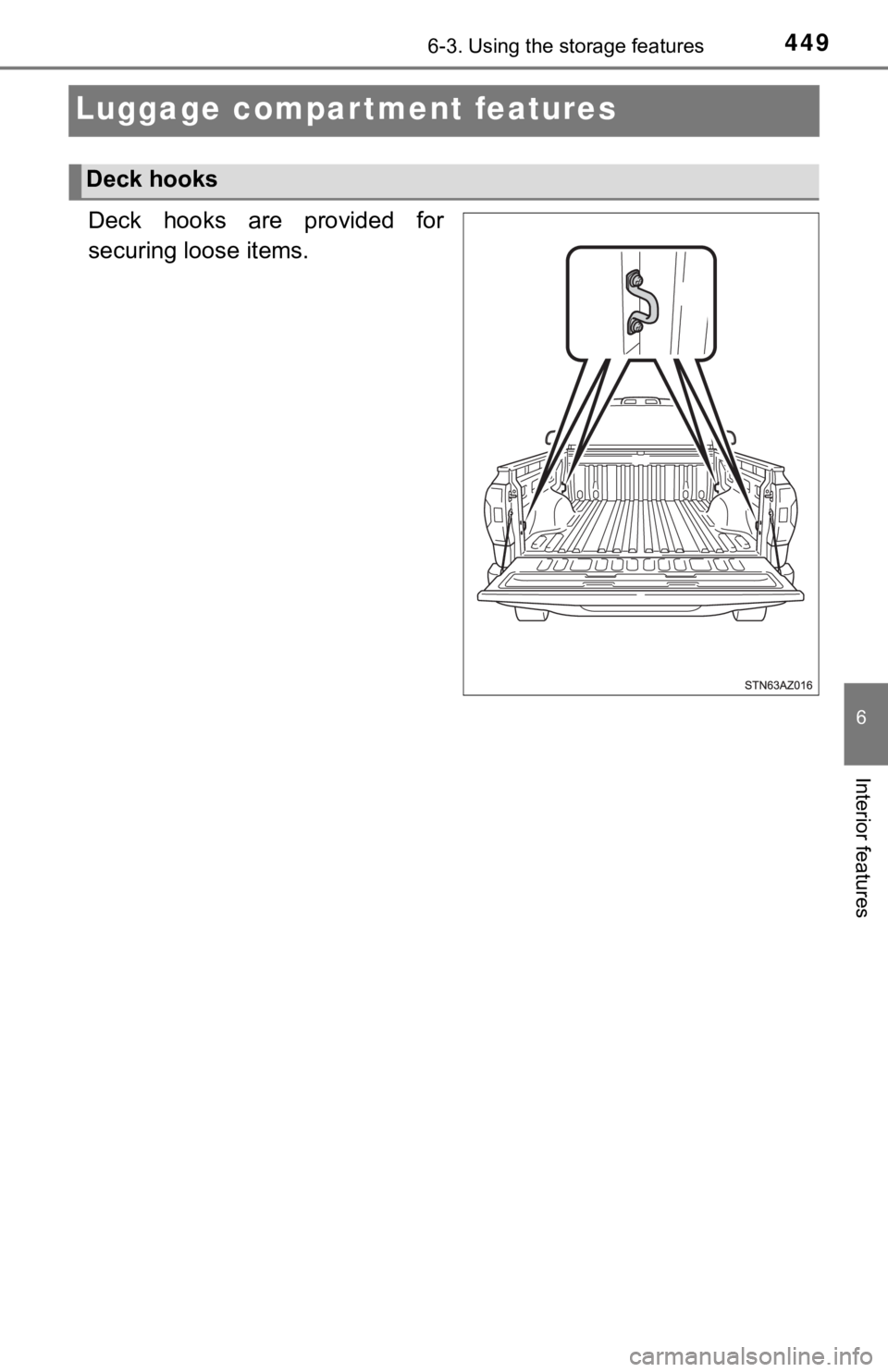 TOYOTA TUNDRA 2019  Owners Manual (in English) 4496-3. Using the storage features
6
Interior features
Luggage compartment features
Deck hooks are provided for
securing loose items.
Deck hooks 