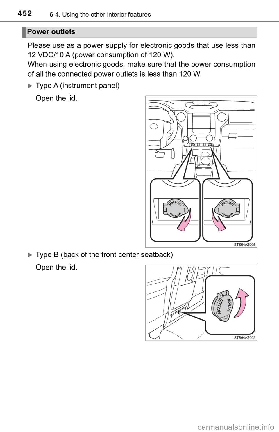 TOYOTA TUNDRA 2019 Owners Manual (in English) 4526-4. Using the other interior features
Please use as a power supply for electronic goods that use less than
12 VDC/10 A (power c onsumption of 120 W).
When using electronic goods, make sure that TOYOTA TUNDRA 2019 Owners Manual (in English) 4526-4. Using the other interior features
Please use as a power supply for electronic goods that use less than
12 VDC/10 A (power c onsumption of 120 W).
When using electronic goods, make sure that