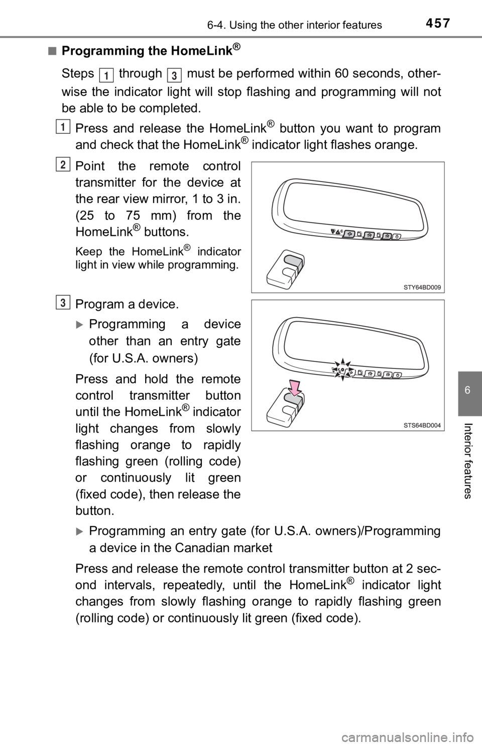 TOYOTA TUNDRA 2019 Owners Manual (in English) 4576-4. Using the other interior features
6
Interior features
■Programming the HomeLink®
Steps through must be performed within 60 seconds, other-
wise the indicator light will st op flas TOYOTA TUNDRA 2019 Owners Manual (in English) 4576-4. Using the other interior features
6
Interior features
■Programming the HomeLink®
Steps through must be performed within 60 seconds, other-
wise the indicator light will st op flas