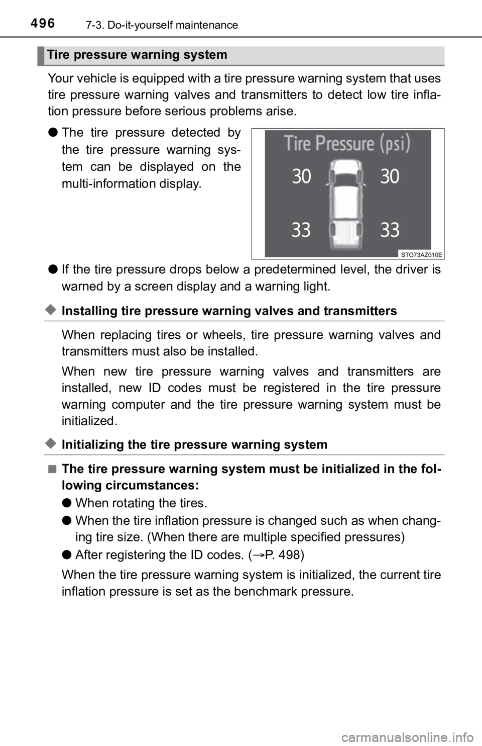 TOYOTA TUNDRA 2019  Owners Manual (in English) 4967-3. Do-it-yourself maintenance
Your vehicle is equipped with a tire pressure warning system that uses
tire  pressure  warning  valves  and   transmitters  to  detect  low  tire  infla-
tion pressu