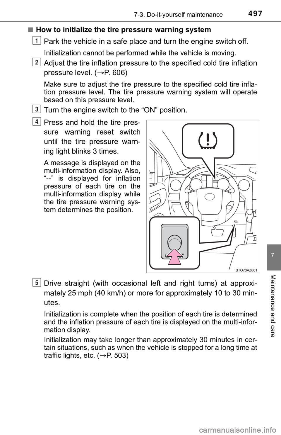 TOYOTA TUNDRA 2019  Owners Manual (in English) 4977-3. Do-it-yourself maintenance
7
Maintenance and care
■How to initialize the tire pressure warning systemPark the vehicle in a  safe place and turn the engine switch off .
Initialization cannot 