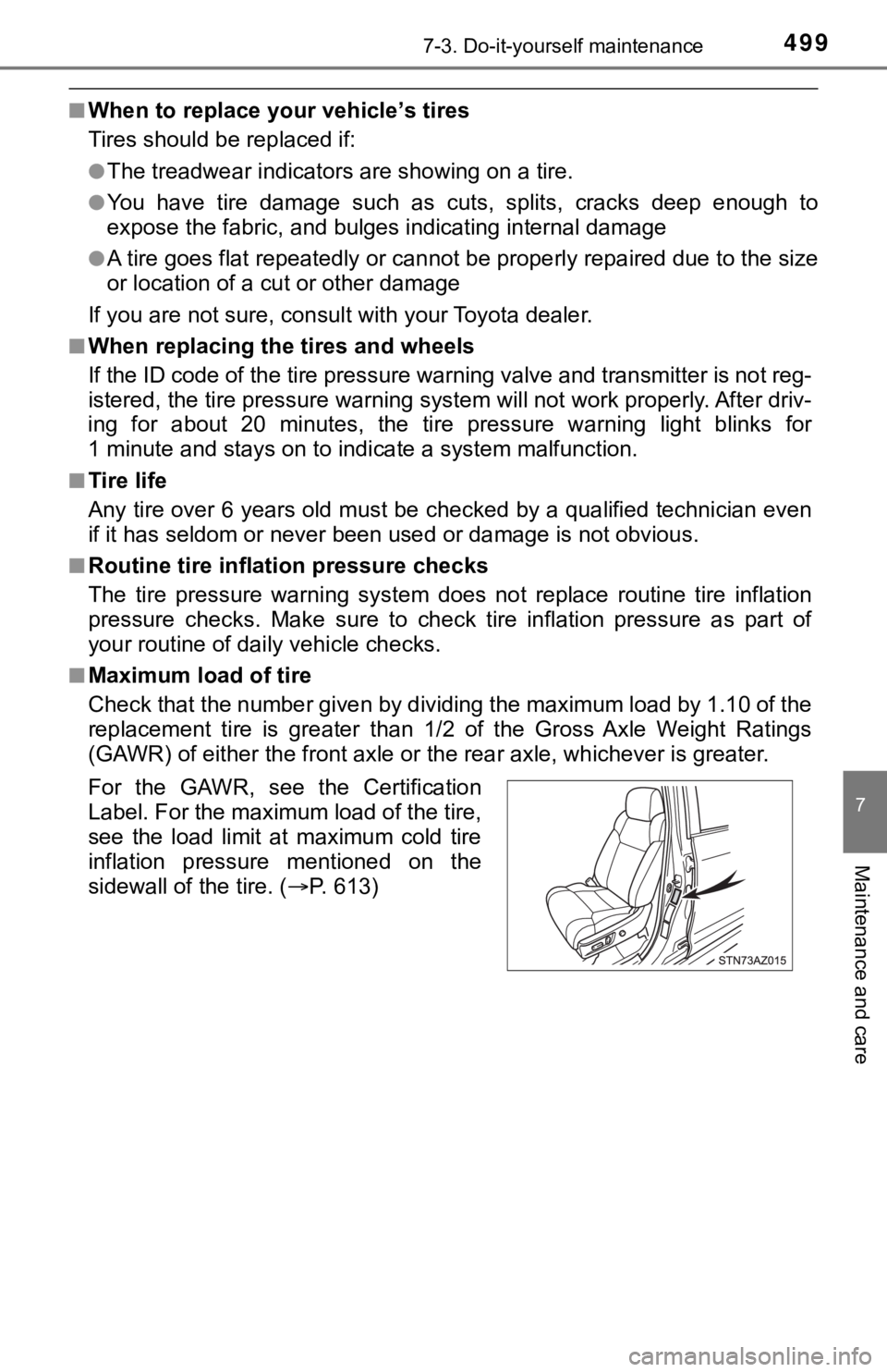 TOYOTA TUNDRA 2019  Owners Manual (in English) 4997-3. Do-it-yourself maintenance
7
Maintenance and care
■When to replace your vehicle’s tires
Tires should be replaced if:
●The treadwear indicators are showing on a tire.
●You  have  tire  