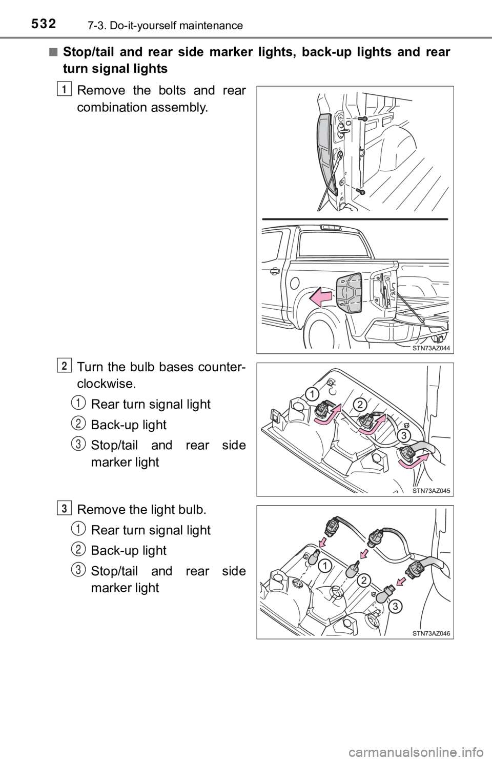 TOYOTA TUNDRA 2019  Owners Manual (in English) 5327-3. Do-it-yourself maintenance
■Stop/tail  and  rear  side  marker  lights,  back-up  lights  and  rear
turn signal lightsRemove the bolts and rear
combination assembly.
Turn  the  bulb  bases  