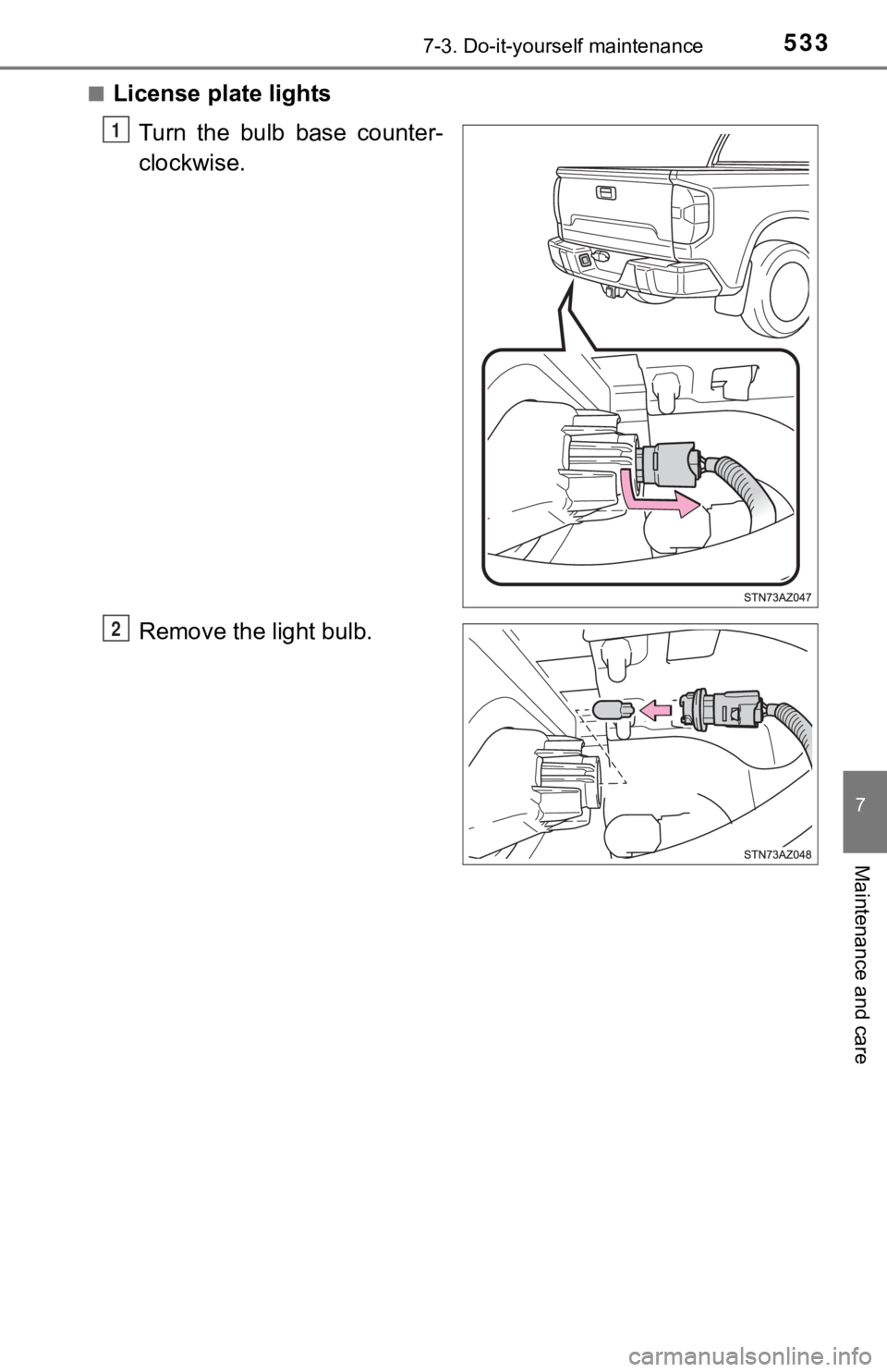 TOYOTA TUNDRA 2019  Owners Manual (in English) 5337-3. Do-it-yourself maintenance
7
Maintenance and care
■License plate lightsTurn  the  bulb  base  counter-
clockwise.
Remove the light bulb.
1
2 