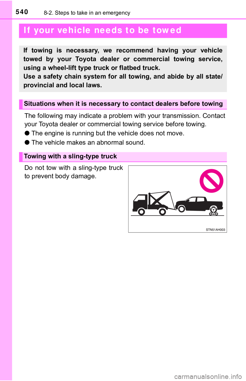 TOYOTA TUNDRA 2019  Owners Manual (in English) 5408-2. Steps to take in an emergency
 If  your vehicle needs to be towed
The following may indicate a problem with your transmission. Contact
your Toyota dealer or commercial  towing service before t