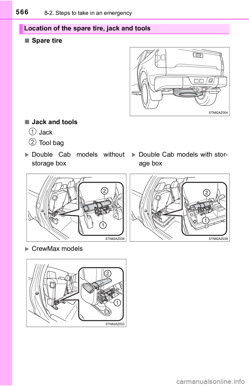 TOYOTA TUNDRA 2019  Owners Manual (in English) 5668-2. Steps to take in an emergency
■Spare tire
■Jack and toolsJack
Tool bag
Location of the spare tire, jack and tools
1
2
Double  Cab  models  without
storage boxDouble  Cab  models  wit