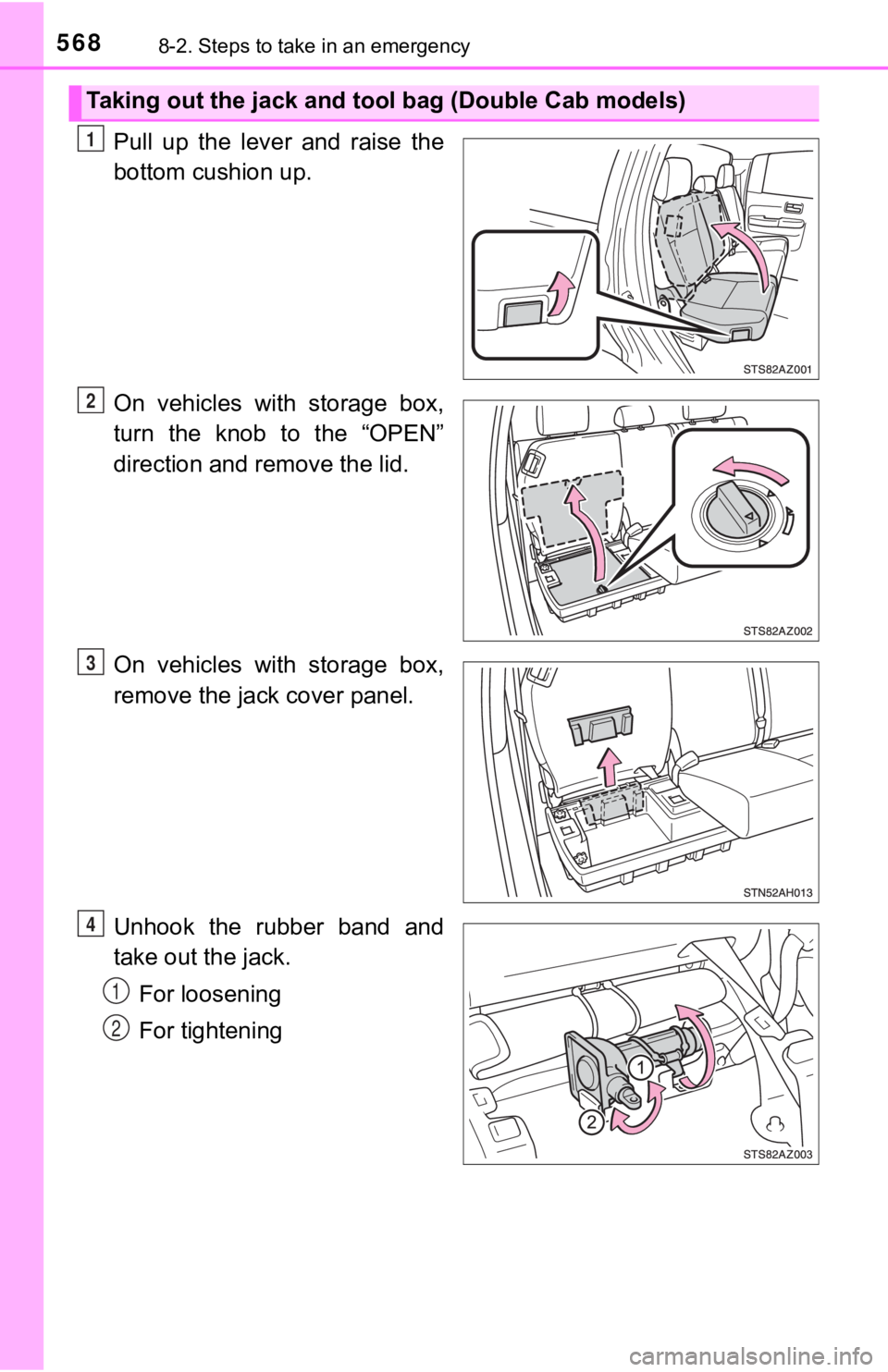TOYOTA TUNDRA 2019  Owners Manual (in English) 5688-2. Steps to take in an emergency
Pull  up  the  lever  and  raise  the
bottom cushion up.
On  vehicles  with  storage  box,
turn  the  knob  to  the  “OPEN”
direction and remove the lid.
On  