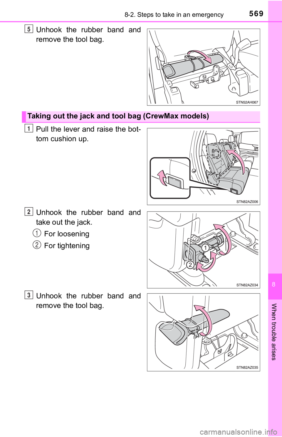 TOYOTA TUNDRA 2019  Owners Manual (in English) 5698-2. Steps to take in an emergency
8
When trouble arises
Unhook  the  rubber  band  and
remove the tool bag.
Pull the lever and raise the bot-
tom cushion up.
Unhook  the  rubber  band  and
take ou
