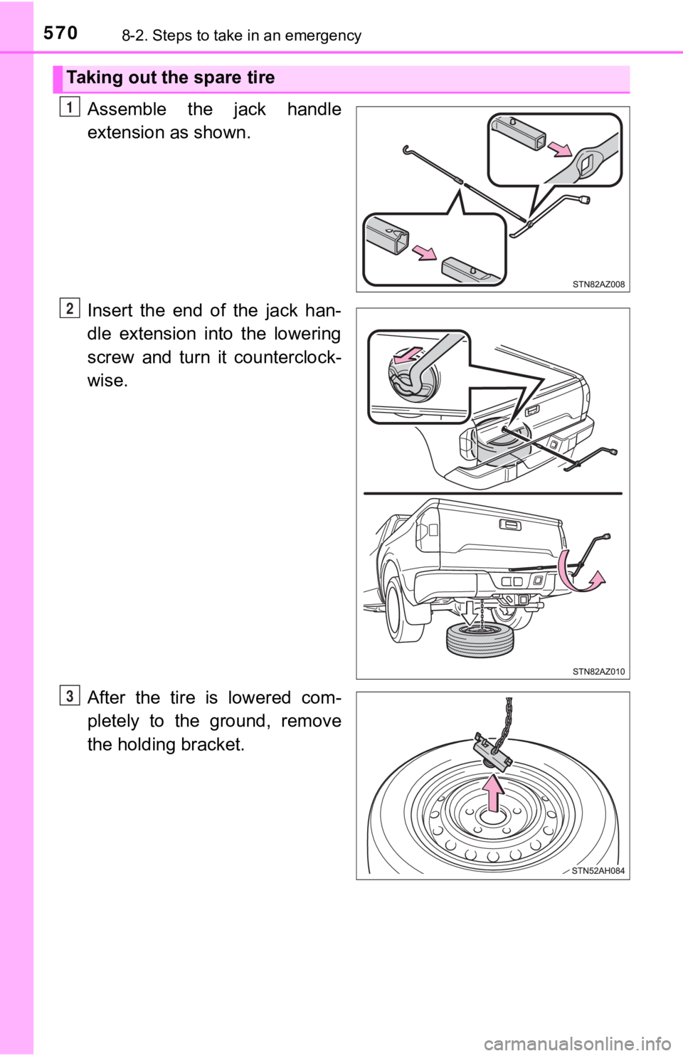 TOYOTA TUNDRA 2019  Owners Manual (in English) 5708-2. Steps to take in an emergency
Assemble  the  jack  handle
extension as shown.
Insert  the  end  of  the  jack  han-
dle  extension  into  the  lowering
screw  and  turn  it  counterclock-
wise