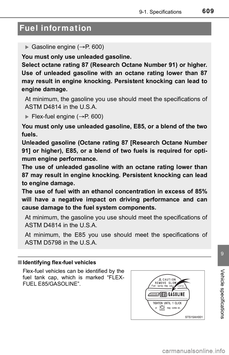 TOYOTA TUNDRA 2019  Owners Manual (in English) 6099-1. Specifications
9
Vehicle specifications
Fuel information
■Identifying flex-fuel vehicles
Gasoline engine ( P. 600)
You must only use unleaded gasoline.
Select octane rating 87 (Researc