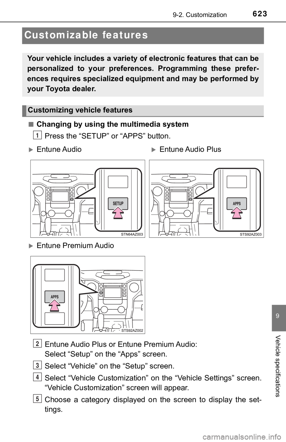 TOYOTA TUNDRA 2019  Owners Manual (in English) 6239-2. Customization
9
Vehicle specifications
Customizable features
■Changing by using the multimedia systemPress the “SETUP” or “APPS” button.
Entune Audio Plus or Entune Premium Audio: 
S