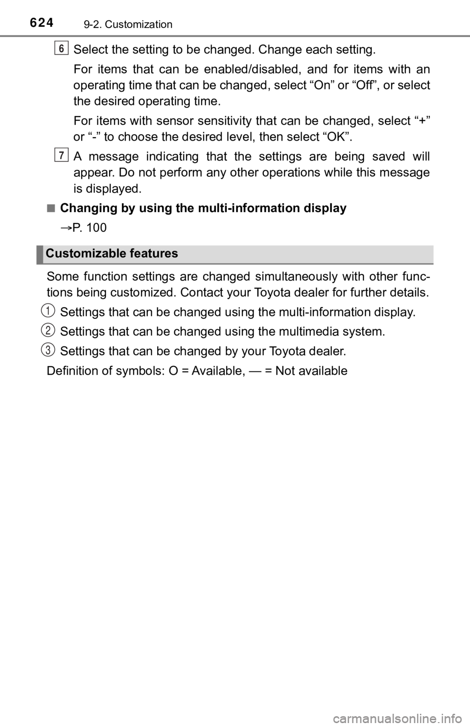 TOYOTA TUNDRA 2019  Owners Manual (in English) 6249-2. Customization
Select the setting to be changed. Change each setting.
For  items  that  can  be  enabled/disabled,  and  for  items  with  an
operating time that can be changed, select “On”