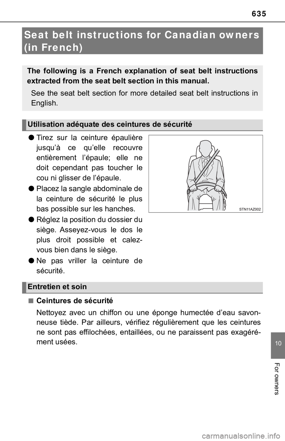 TOYOTA TUNDRA 2019  Owners Manual (in English) 635
10
For owners
Seat belt instructions for Canadian owners 
(in French)
● Tirez  sur  la  ceinture  épaulière
jusqu’à  ce  qu’elle  recouvre
entièrement  l’épaule;  elle  ne
doit  cepen