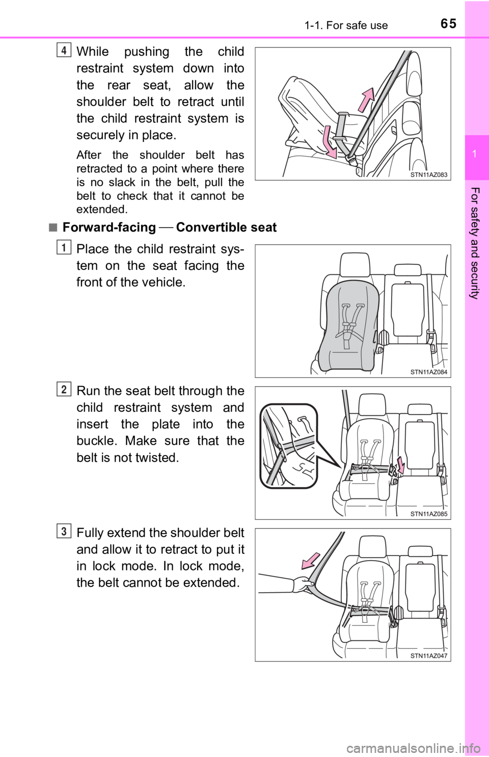 TOYOTA TUNDRA 2019   (in English) Repair Manual 651-1. For safe use
1
For safety and security
While  pushing  the  child
restraint  system  down  into
the  rear  seat,  allow  the
shoulder belt to retract until
the  child  restraint  system  is
sec