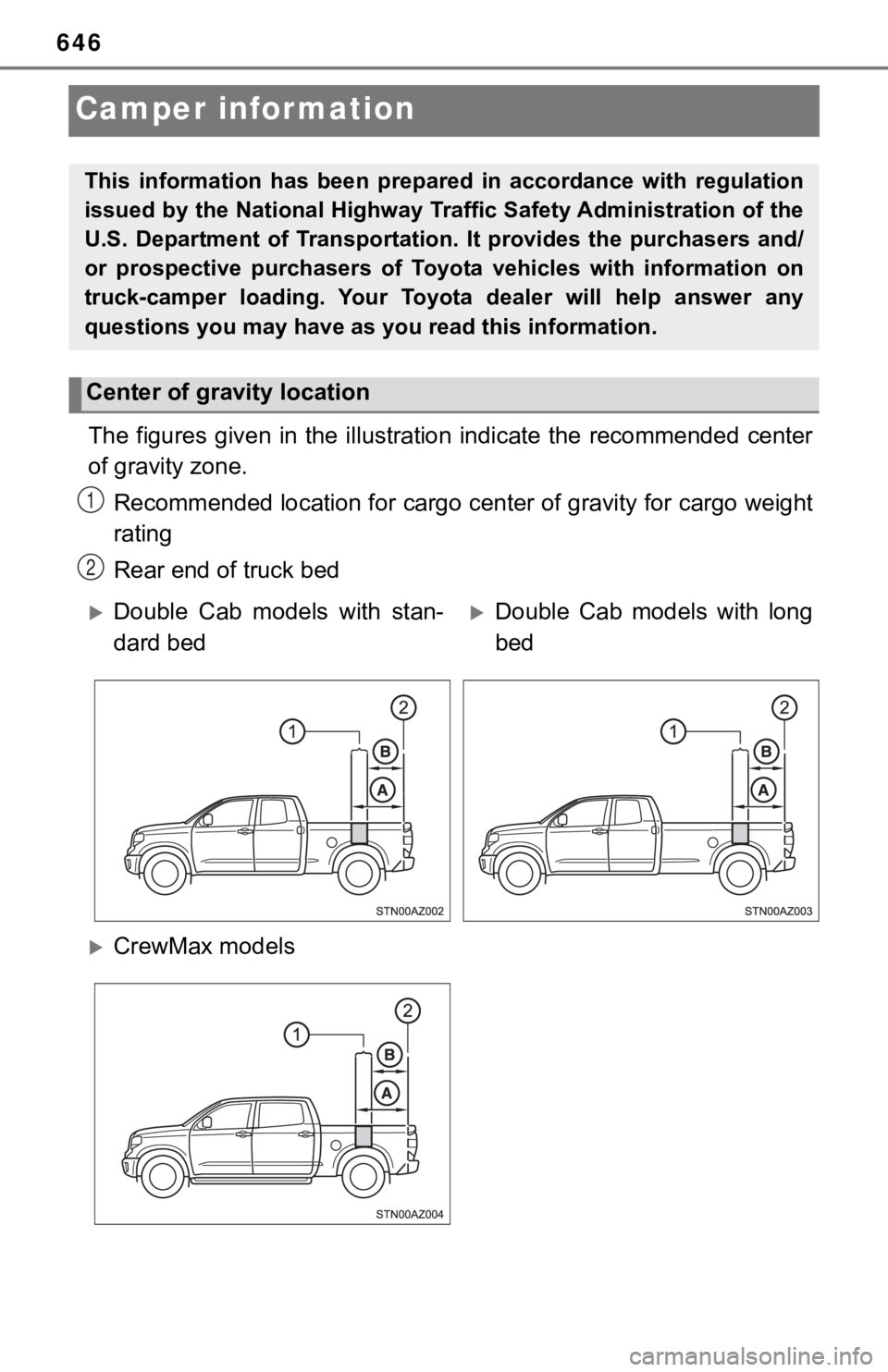 TOYOTA TUNDRA 2019  Owners Manual (in English) 646
Camper information
The  figures  given  in  the  illustration  indicate  the  recommended  center
of gravity zone.
Recommended location for cargo center of gravity for cargo weig ht
rating
Rear en
