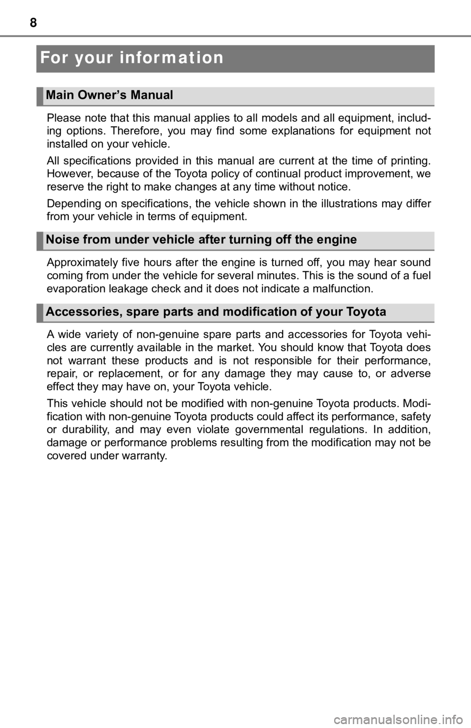 TOYOTA TUNDRA 2019  Owners Manual (in English) 8
For your infor mation
Please note that this manual applies to all models and all equipment, includ-
ing  options.  Therefore,  you  may  find  some  explanations  for  equi pment  not
installed on y