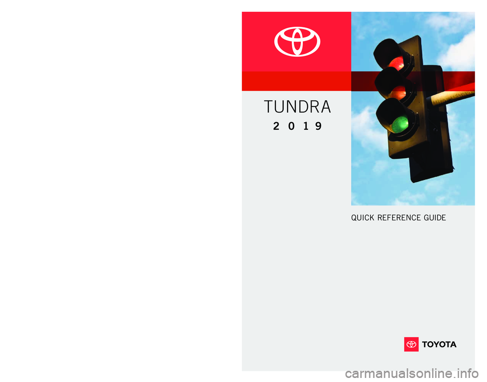 TOYOTA TUNDRA 2019  Owners Manual (in English) 00505QRG19TUN
2 0 1 9 www.toyota.com/owners
CUSTOMER EXPERIENCE CENTER
1- 8 0 0 - 3 31- 4 3 31
Printed in U.S.A. 07/18
1 8 - M K G - 12 0 5 0
QUICK REFERENCE GUIDE
TUNDRA
FPO
49087a_18-MKG-12050 - MY1