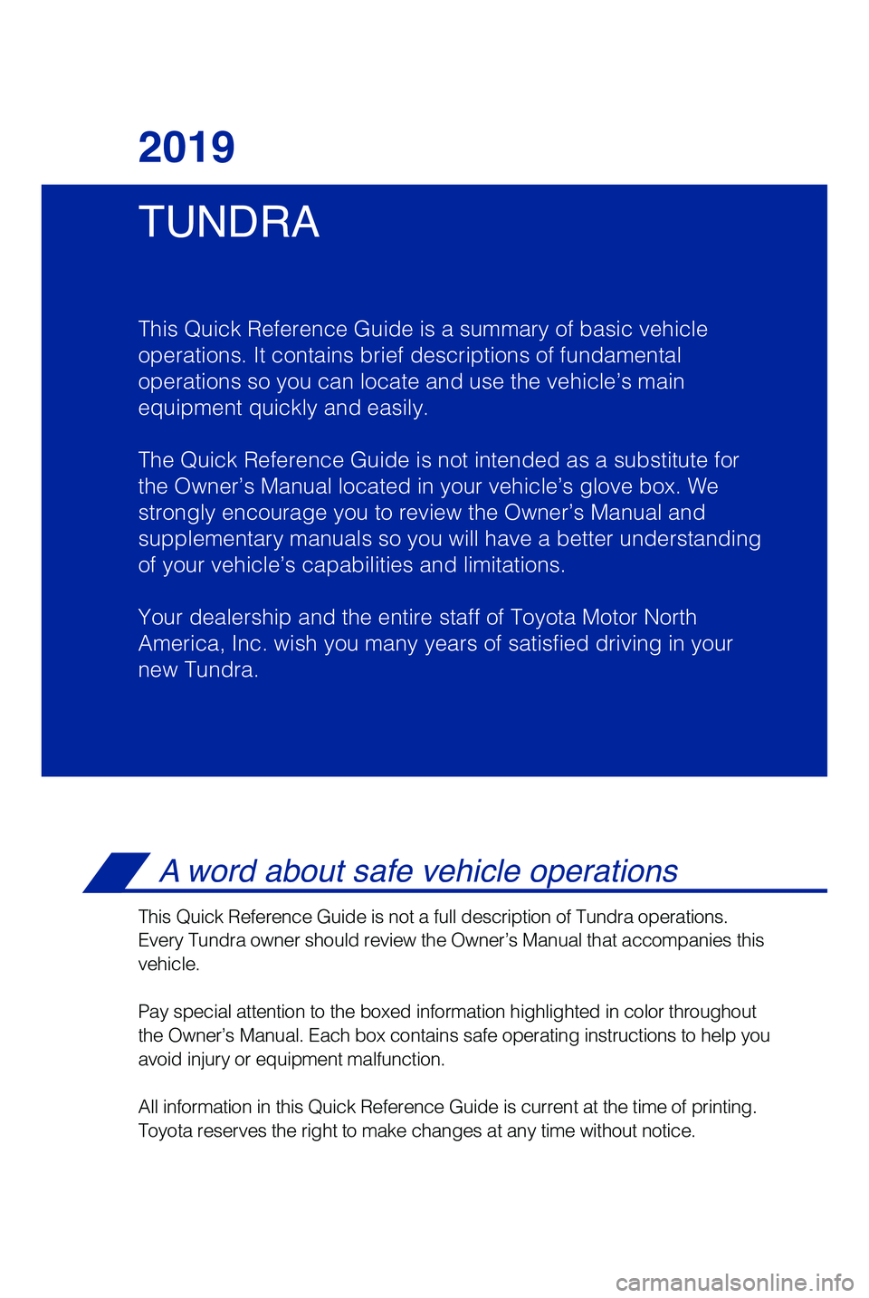 TOYOTA TUNDRA 2019 Owners Manual (in English) TUNDRA 2019
This Quick Reference Guide is a summary of basic vehicle
operations. It contains brief descriptions of fundamental
operations so you can locate and use the vehicle’s main
equipment quic TOYOTA TUNDRA 2019 Owners Manual (in English) TUNDRA 2019
This Quick Reference Guide is a summary of basic vehicle
operations. It contains brief descriptions of fundamental
operations so you can locate and use the vehicle’s main
equipment quic