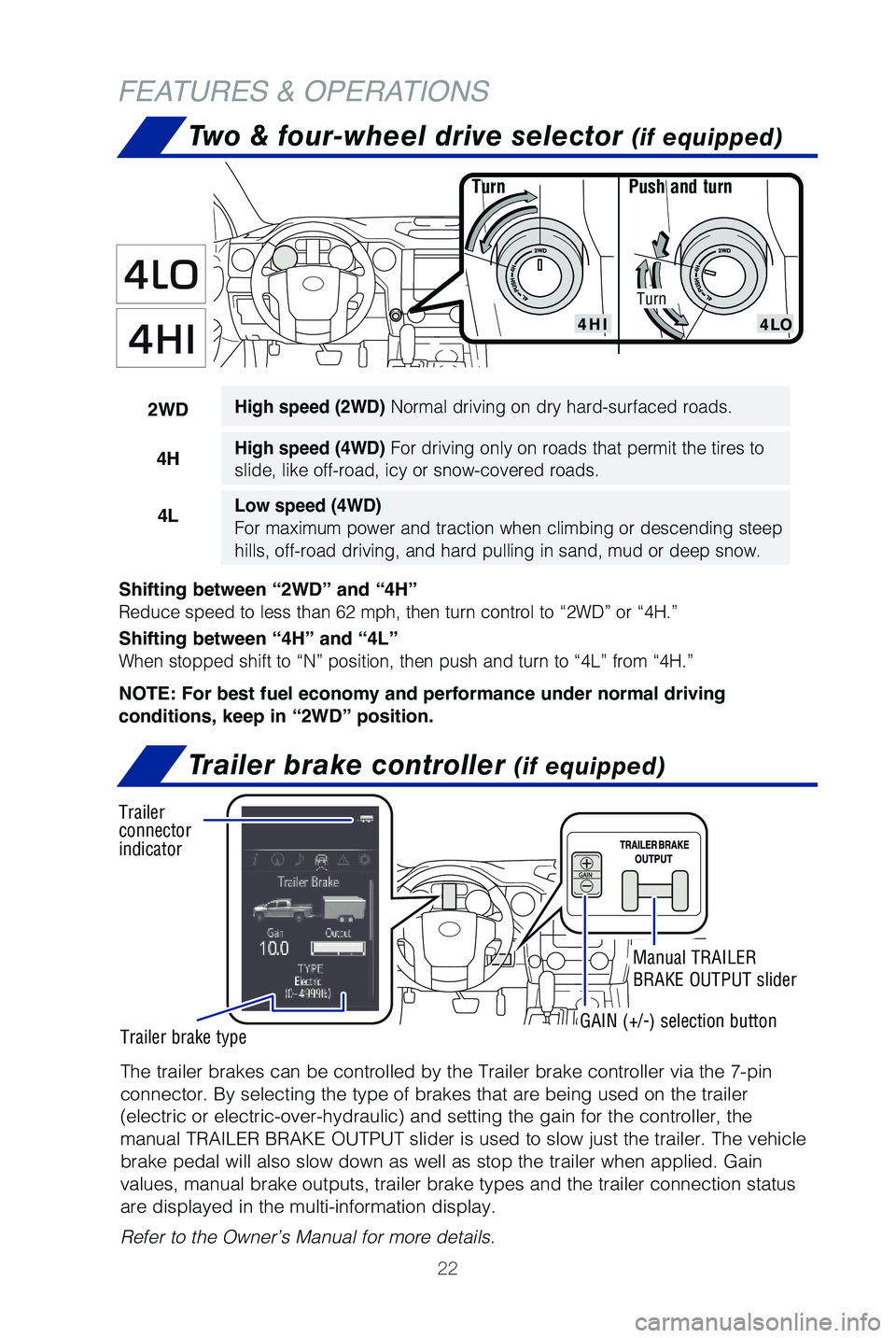 TOYOTA TUNDRA 2019   (in English) Owners Manual 22
FEATURES & OPERATIONS
Push and turn
Turn
Shifting between “2WD” and “4H”
Reduce speed to less than 62 mph, then turn control to “2WD” or “\
4H.”
Shifting between “4H” and “4L