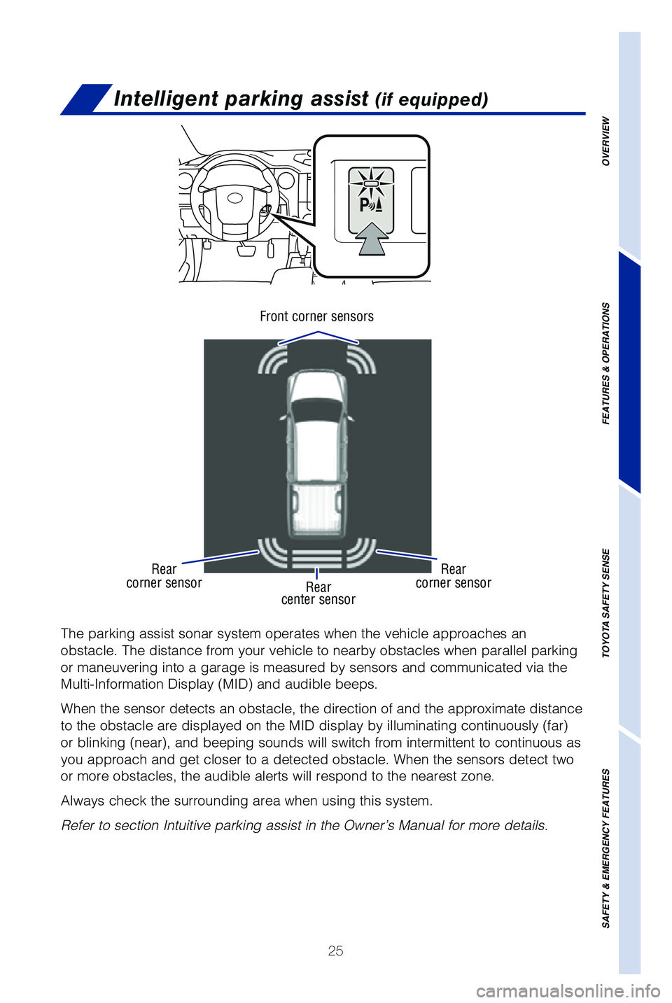 TOYOTA TUNDRA 2019   (in English) Owners Manual 25
Intelligent parking assist (if equipped)
The parking assist sonar system operates when the vehicle approaches an \
obstacle. The distance from your vehicle to nearby obstacles when parall\
el park
