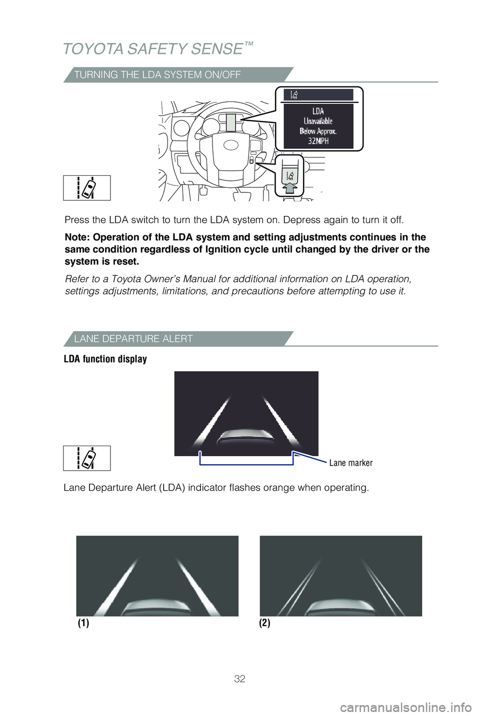 TOYOTA TUNDRA 2019   (in English) Owners Guide 32
TOYOTA SAFETY SENSE™
TURNING THE LDA SYSTEM ON/OFF
Press the LDA switch to turn the LDA system on. Depress again to turn it\
 off.
Note: Operation of the LDA system and setting adjustments contin