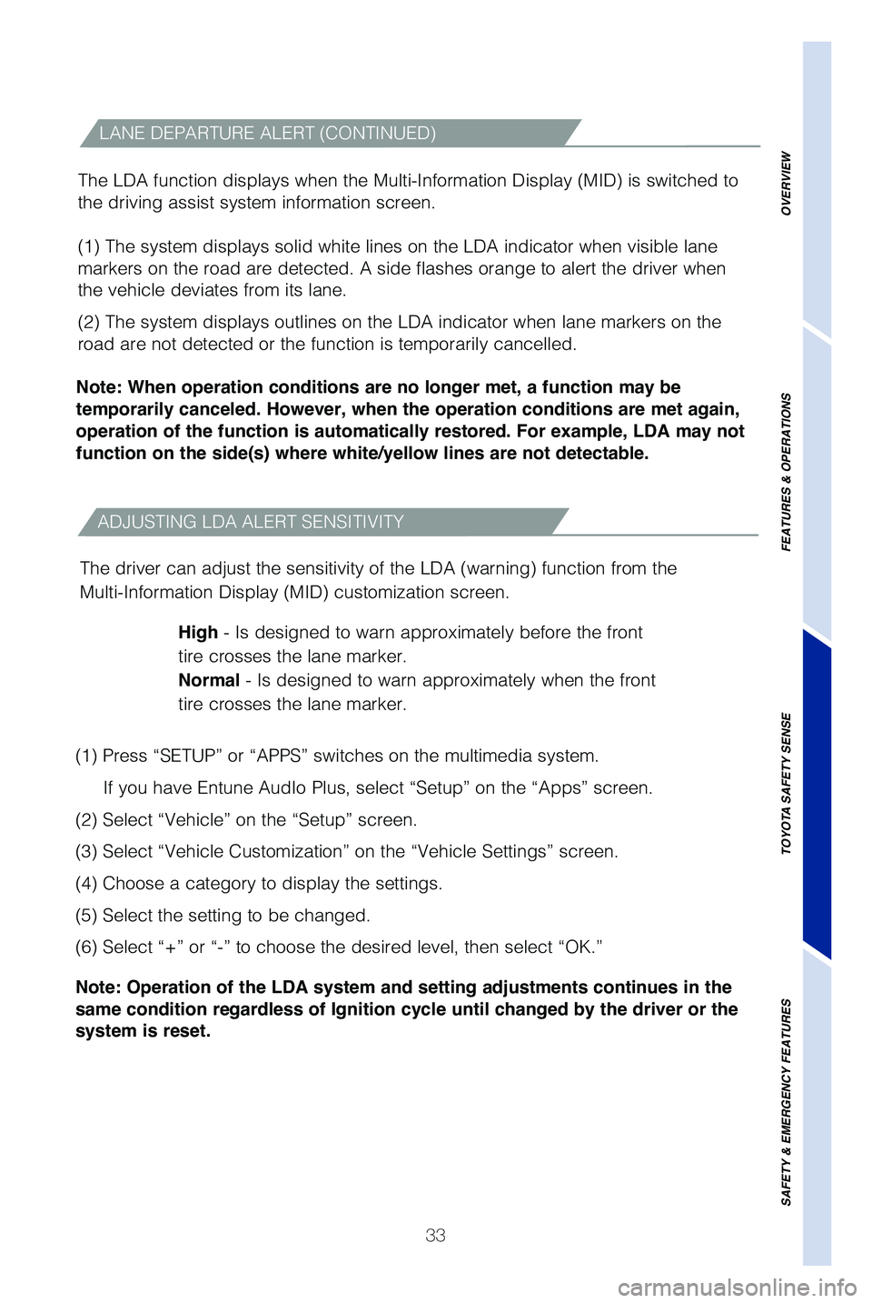 TOYOTA TUNDRA 2019   (in English) Owners Guide 33
ADJUSTING LDA ALERT SENSITIVITY
The driver can adjust the sensitivity of the LDA (warning) function from the
Multi-Information Display (MID) customization screen.High - Is designed to warn approxim