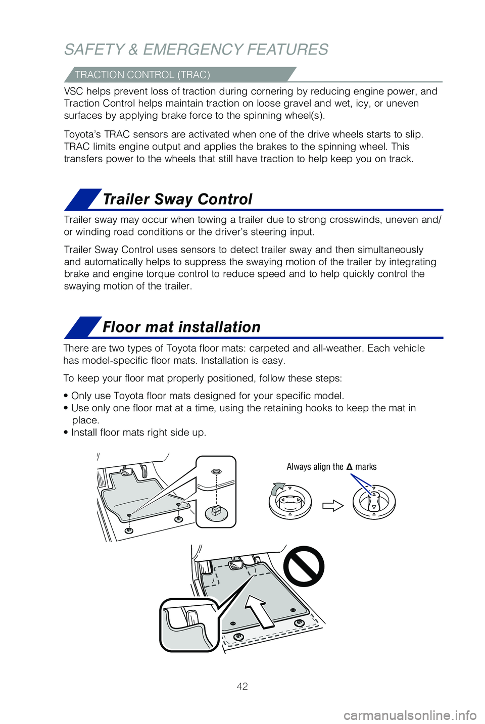TOYOTA TUNDRA 2019 (in English) Service Manual 42
Floor mat installation
Trailer Sway Control
There are two types of Toyota floor mats: carpeted and all-weather. Each\
vehicle
has model-specific floor mats. Installation is easy.
To keep your fl TOYOTA TUNDRA 2019 (in English) Service Manual 42
Floor mat installation
Trailer Sway Control
There are two types of Toyota floor mats: carpeted and all-weather. Each\
vehicle
has model-specific floor mats. Installation is easy.
To keep your fl