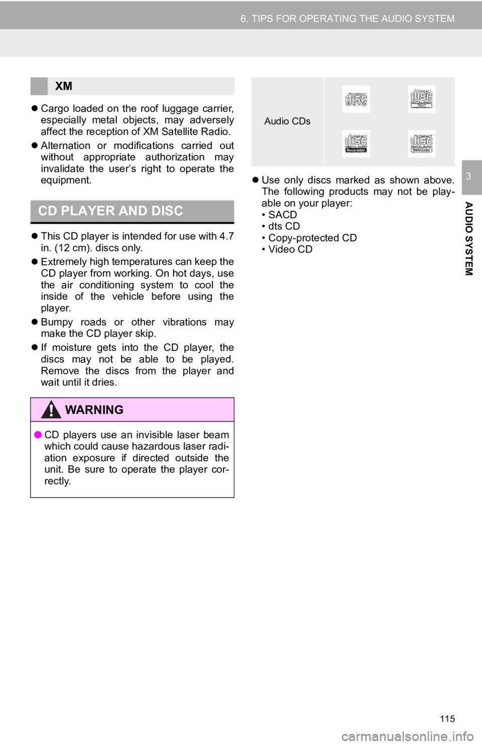 TOYOTA TUNDRA 2019 Accessories, Audio & Navigation (in English) 115
6. TIPS FOR OPERATING THE AUDIO SYSTEM
AUDIO SYSTEM
3
Cargo loaded on the roof luggage carrier,
especially metal objects, may adversely
affect the reception of XM Satellite Radio. TOYOTA TUNDRA 2019 Accessories, Audio & Navigation (in English) 115
6. TIPS FOR OPERATING THE AUDIO SYSTEM
AUDIO SYSTEM
3
Cargo loaded on the roof luggage carrier,
especially metal objects, may adversely
affect the reception of XM Satellite Radio.