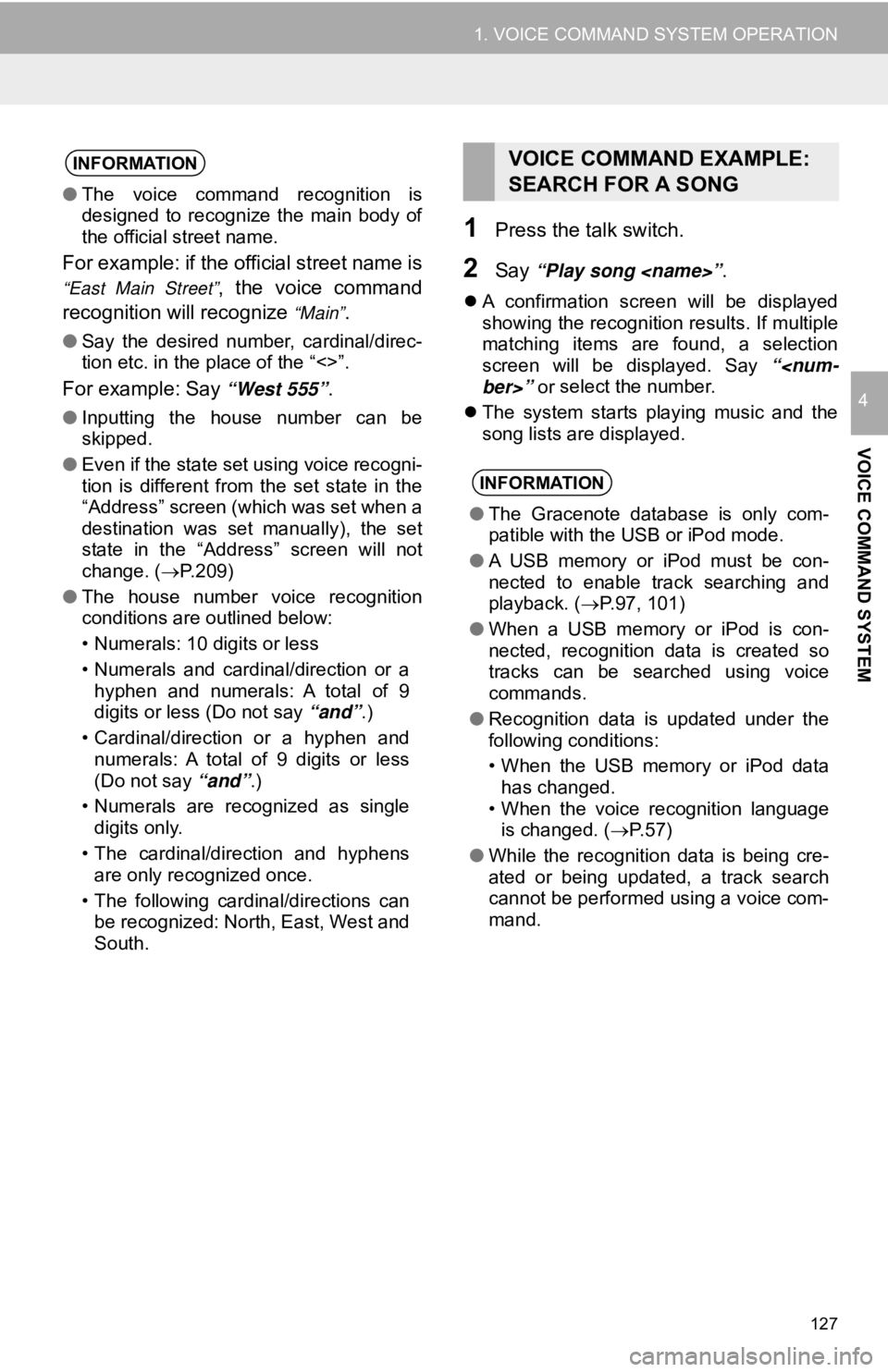 TOYOTA TUNDRA 2019 Accessories, Audio & Navigation (in English) 127
1. VOICE COMMAND SYSTEM OPERATION
VOICE COMMAND SYSTEM
4
1Press the talk switch.
2Say “Play song <name>”.
A confirmation screen will be displayed
showing the recognition results. If TOYOTA TUNDRA 2019 Accessories, Audio & Navigation (in English) 127
1. VOICE COMMAND SYSTEM OPERATION
VOICE COMMAND SYSTEM
4
1Press the talk switch.
2Say “Play song <name>”.
A confirmation screen will be displayed
showing the recognition results. If